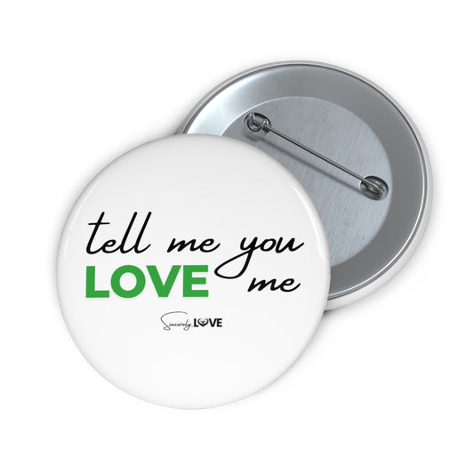 Tell Me You Love Me Pin